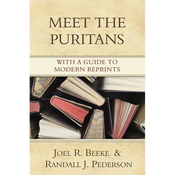 Pre-Owned Meet the Puritans: With a Guide to Modern Reprints, 9781601780003, 1601780001, Hardcover,