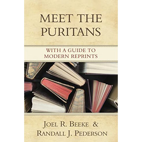 Pre-Owned Meet the Puritans: With a Guide to Modern Reprints, 9781601780003, 1601780001, Hardcover,