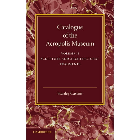 Catalogue of the Acropolis Museum: Volume 2, Sculpture and Architectural Fragments, (Paperback)