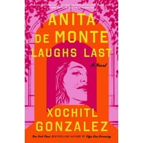 Xochitl Gonzalez: Anita de Monte Laughs Last: Reese's Book Club Pick (a Novel) (Hardcover)