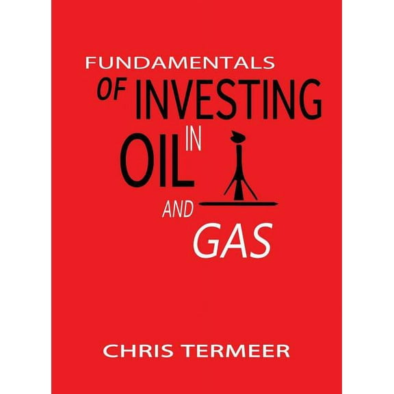 Fundamentals of Investing in Oil and Gas (Hardcover)