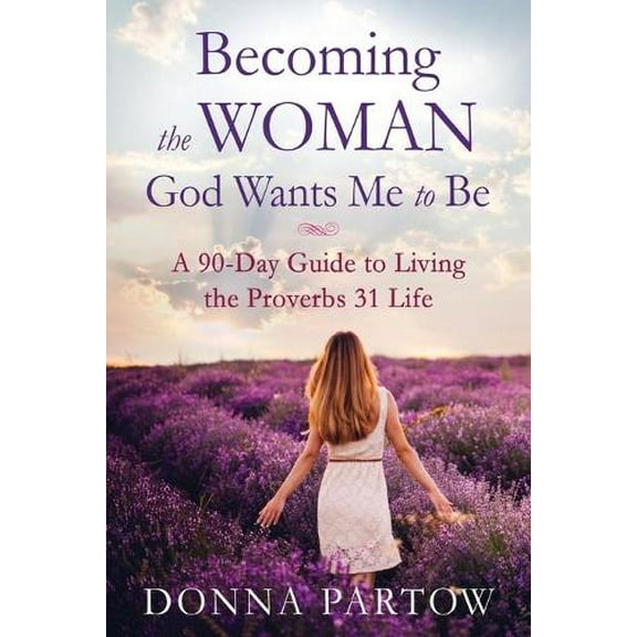 Pre-Owned Becoming the Woman God Wants Me to Be: A 90-Day Guide to Living the Proverbs 31 Life (Paperback) 0800728351 9780800728359