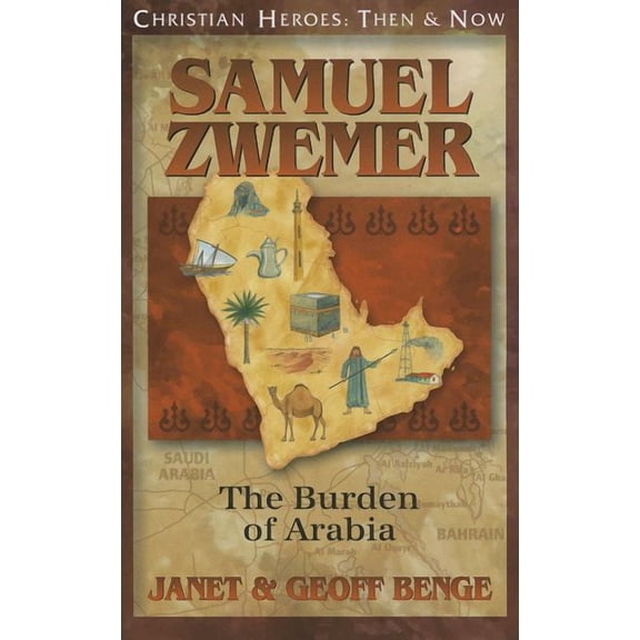 Samuel Zwemer: The Burden of Arabia (Paperback) by Janet Benge, Geoff Benge
