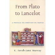 From Plato to Lancelot : A Preface to Chretien De Troyes
