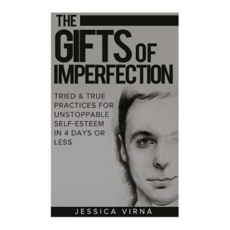 Les dons de Imperfection- Self Esteem- commencer à poursuivre la vie que vous voulez vraiment pratiques éprouvées pour Unstop