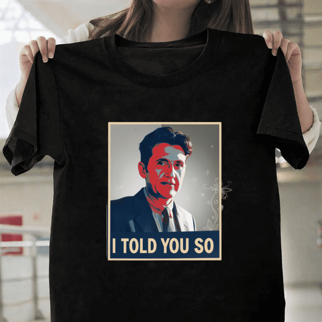 George Orwell I Told You So 1984 Dystopian Political Satire Fan Unisex T-Shirt, S-3XL