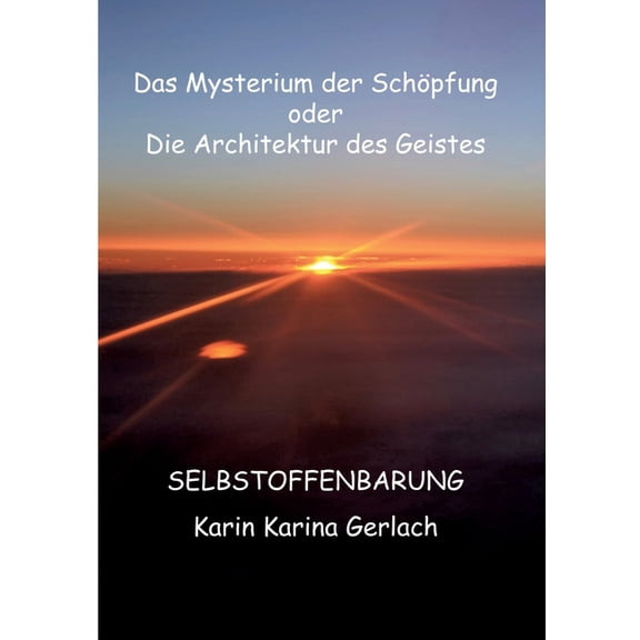 Das Mysterium der Schöpfung oder die Architektur des Geistes: Selbstoffenbarung, (Paperback)