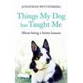 thumbnail image 1 of Things My Dog Has Taught Me: About Being a Better Human, 1 of 1