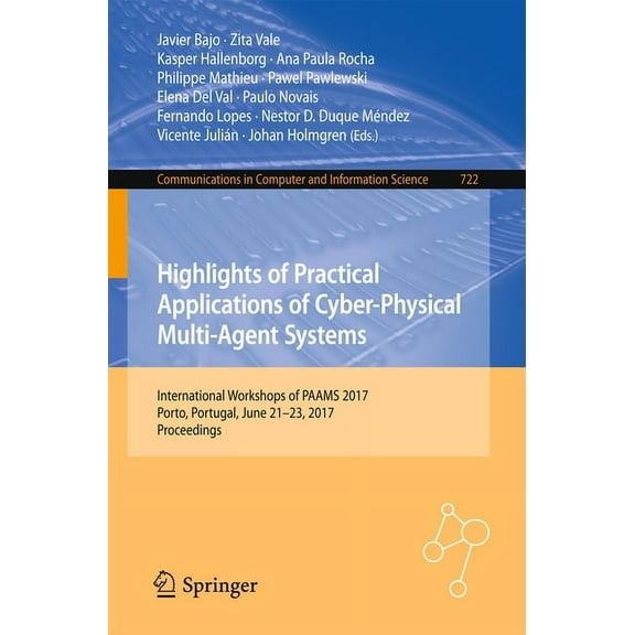 Communications in Computer and Informati Highlights of Practical Applications of Cyber-Physical Multi-Agent Systems: International Workshops of Paams 2017, Porto, Book 722, (Paperback)