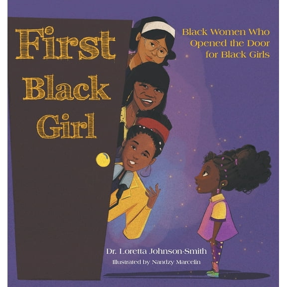 First Black Girl: Black Women Who Opened the Door for Black Girls, (Hardcover)