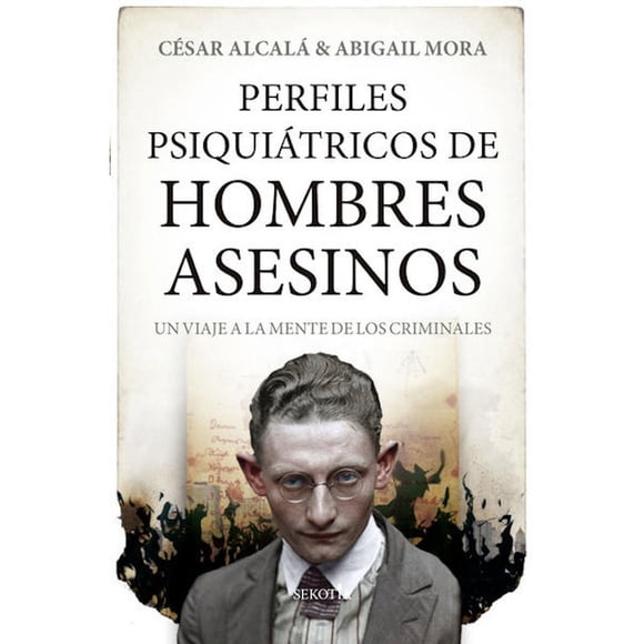 Libro Perfiles Psiquiatricos De Hombres Asesinos, Autor Cesar Alcala, Editorial Sekotia
