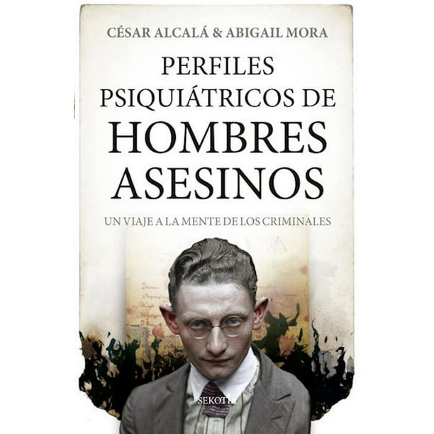Libro Perfiles Psiquiatricos De Hombres Asesinos, Autor Cesar Alcala, Editorial Sekotia
