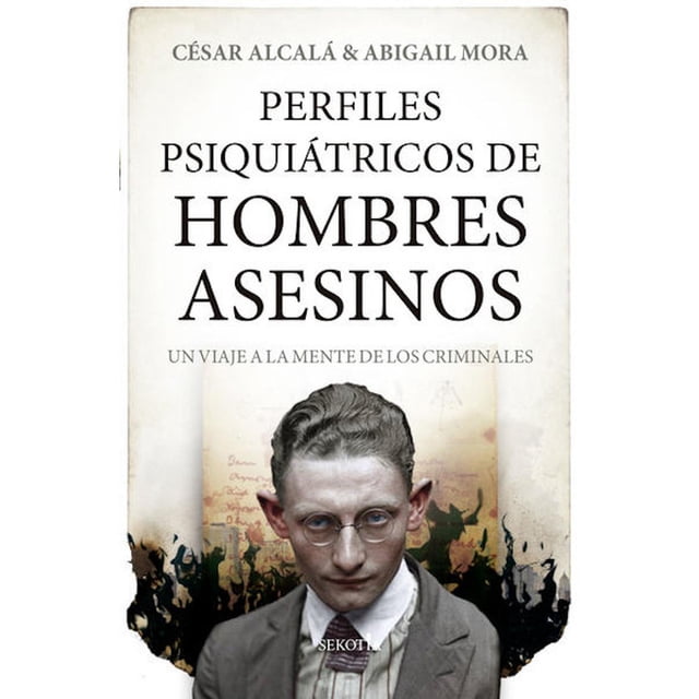 Libro Perfiles Psiquiatricos De Hombres Asesinos, Autor Cesar Alcala, Editorial Sekotia