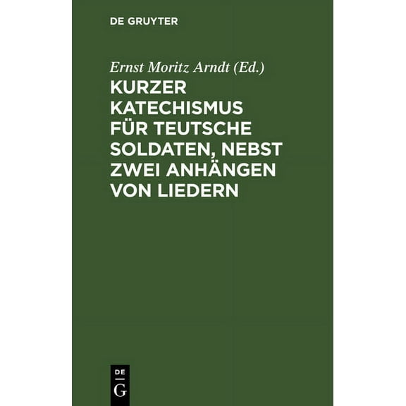 Kurzer Katechismus Für Teutsche Soldaten, Nebst Zwei Anhängen Von Liedern, (Hardcover)
