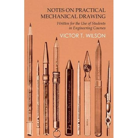 Notes on Practical Mechanical Drawing - Written for the Use of Students in Engineering Courses - (Best Projects For Mechanical Engineering Students)