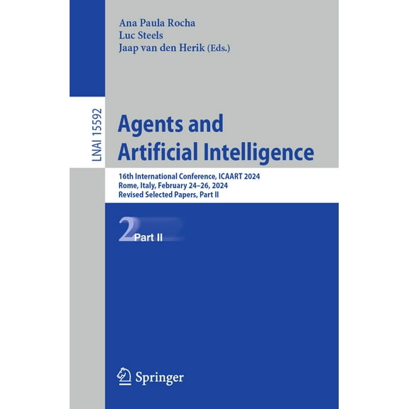 Agents and Artificial Intelligence: 16th International Conference, Icaart 2024, Rome, Italy, February 24-26, 2024, Revis, (Paperback)