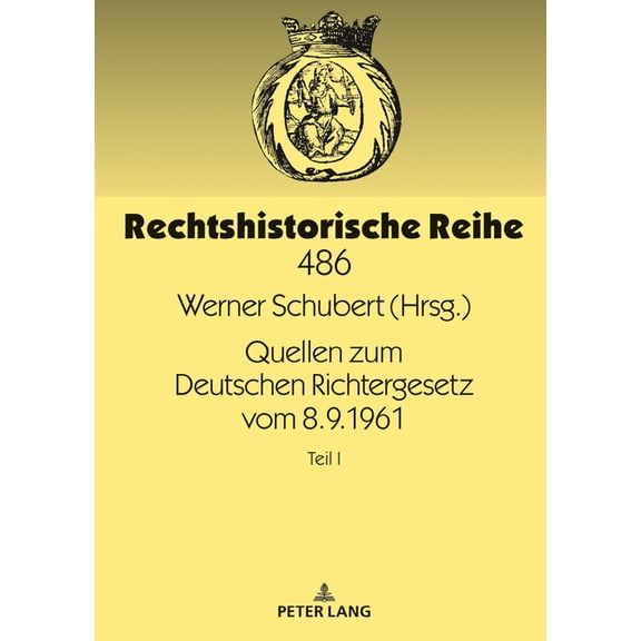 Rechtshistorische Reihe: Quellen zum Deutschen Richtergesetz vom 8.9.1961: Teil I (Hardcover)
