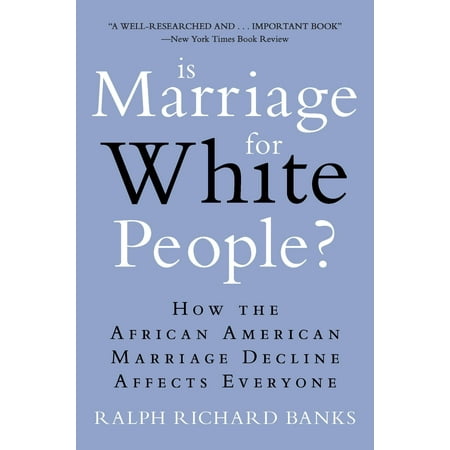 Is Marriage for White People? : How the African American Marriage Decline Affects (Best African American Authors 2019)