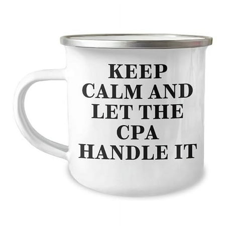 

Keep Calm And Let The Cpa Handle It CPA Gifts for Men Women and Friends 12 oz Camping Mug for Christmas Funny Quote CPA Camping Mug