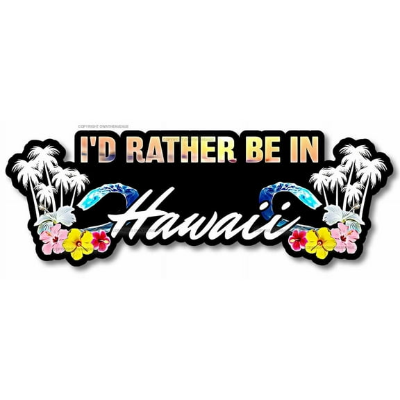 I'd Rather Be In Hawaii HI Aloha Hibiscus Palm Trees Vinyl Sticker Decal 6"