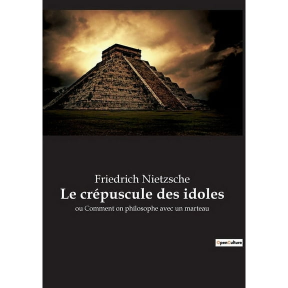 Le crépuscule des idoles: ou Comment on philosophe avec un marteau, (Paperback)