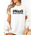 thumbnail image 3 of NaaS No As A Service Shirt Funny Tech Humor T-Shirt Programmer Sarcastic Developer Coding Graphic Tee, 3 of 5
