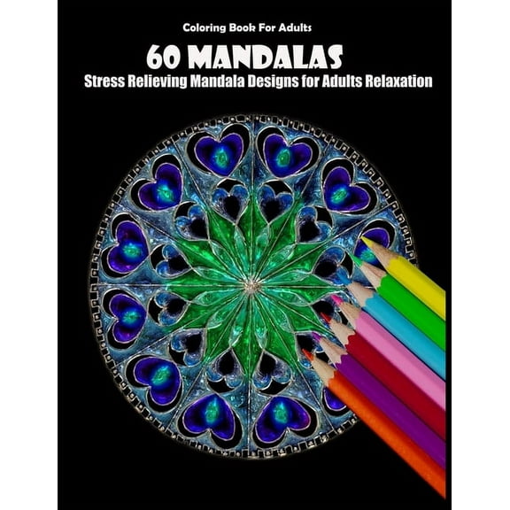 Coloring Book For Adults : 60 Mandalas: Stress Relieving Mandala Designs for Adults Relaxation (Paperback)