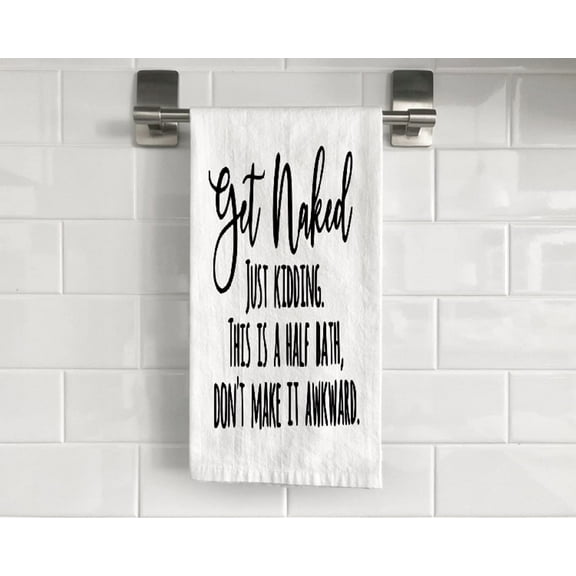 Get Naked Just Kidding This is A Half Bath Don't Make It Awkward Flour Sack Tea Towel 27" x 27" Trifolded 100% Cotton Highly Absorbent Bathroom Kitchen Dish Towel Humorous Sarcastic Gift BTT030