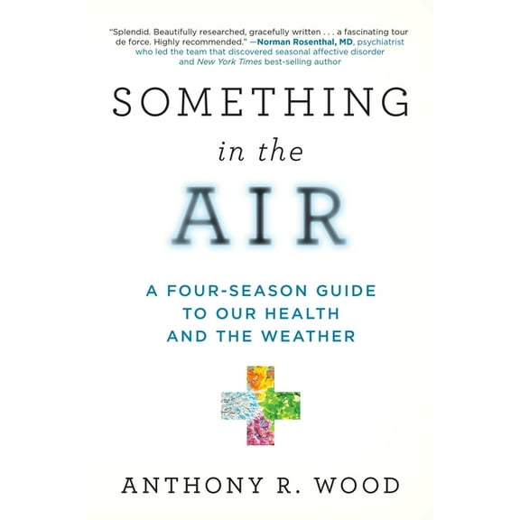 Something in the Air: A Four-Season Guide to Our Health and the Weather, (Paperback)