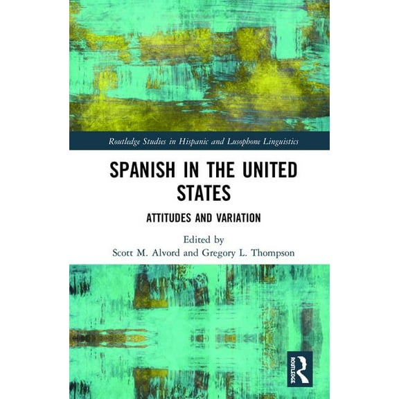 Routledge Studies in Hispanic and Lusoph Spanish in the United States: Attitudes and Variation, (Hardcover)