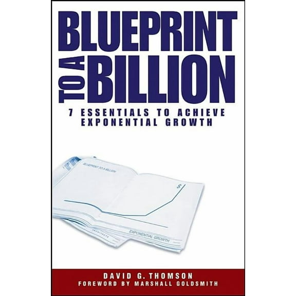 Blueprint to a Billion: 7 Essentials to Achieve Exponential Growth, (Hardcover)