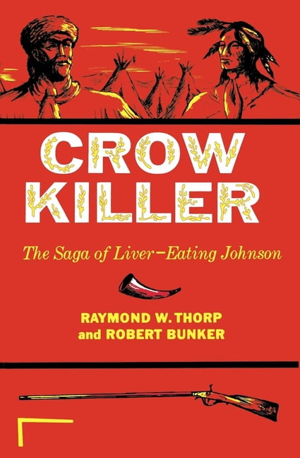 Crow Killer : The Saga of Liver-Eating Johnson - Walmart.com - Walmart.com