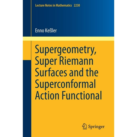 Lecture Notes in Mathematics Supergeometry, Super Riemann Surfaces and the Superconformal Action Functional, Book 2230, (Paperback)