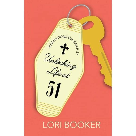 Unlocking Life at 51: Ruminations on Isaiah 51 (Paperback)