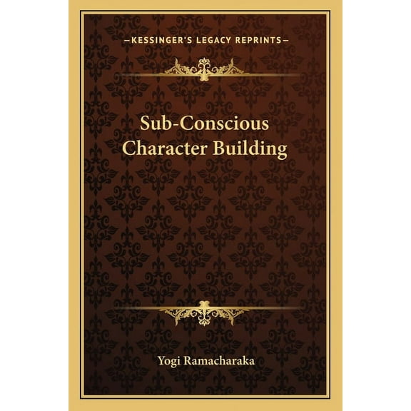 Sub-Conscious Character Building, (Paperback)