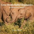 thumbnail image 1 of Love Heals Baby Elephants; Rebirthing Ivory Orphans, 1 of 4