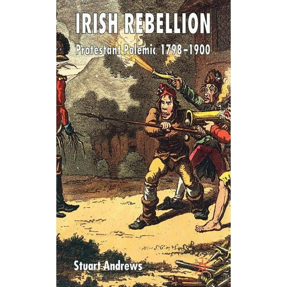 Irish Rebellion: Protestant Polemic 1798-1900, (Hardcover)