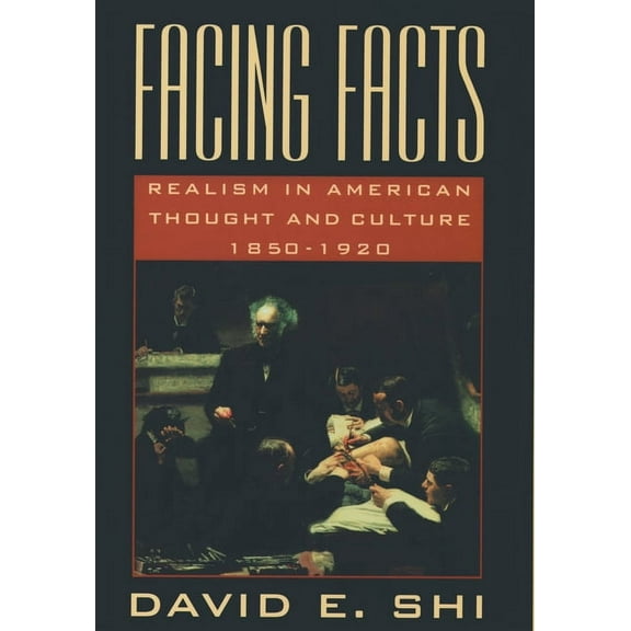 Facing Facts: Realism in American Thought and Culture, 1850-1920, (Paperback)