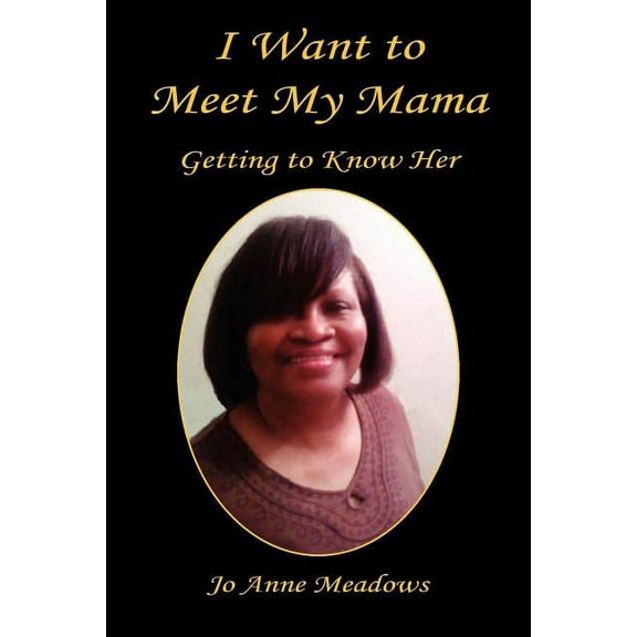 I Want to Meet My Mama - Getting to Know Her (Paperback)
