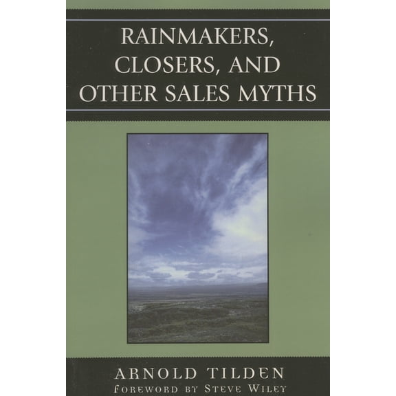 Rainmakers, Closers, and Other Sales Myths, (Paperback)