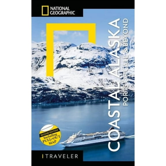 National Geographic Traveler: National Geographic Traveler: Coastal Alaska 2nd Edition : Ports of Call and Beyond (Paperback)
