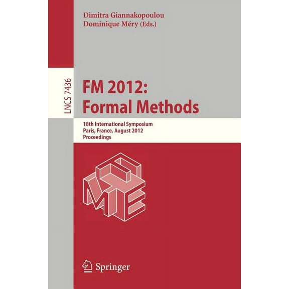 FM 2012: Formal Methods: 18th International Symposium, Paris, France, August 27-31, 2012. Proceedings, (Paperback)