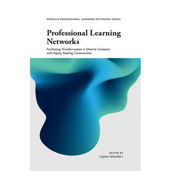 Emerald Professional Learning Networks Professional Learning Networks: Facilitating Transformation in Diverse Contexts with Equity-Seeking Communities, (Paperback)