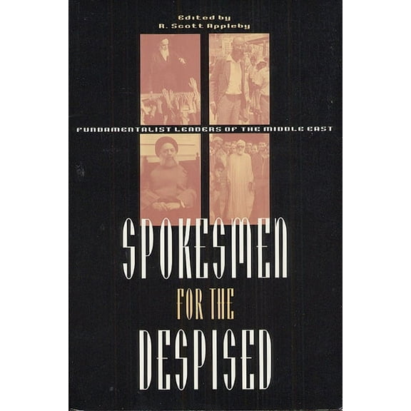Spokesmen for the Despised : Fundamentalist Leaders of the Middle East (Paperback)