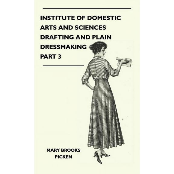 Institute of Domestic Arts and Sciences - Drafting and Plain Dressmaking Part 3, (Hardcover)