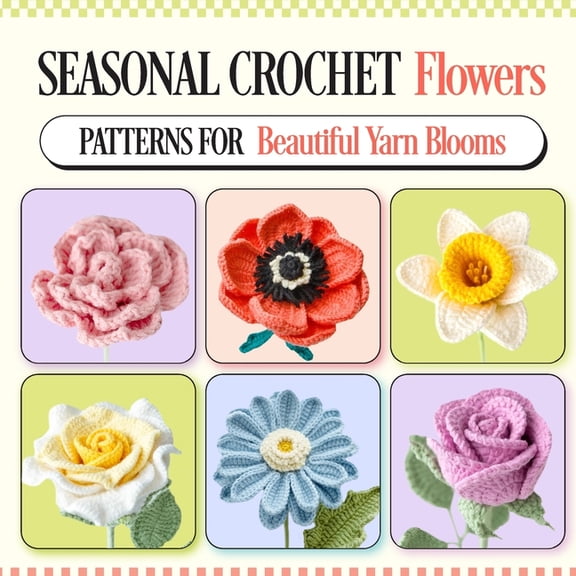 Seasonal Crochet Flowers: Patterns for Beautiful Yarn Blooms, (Paperback)