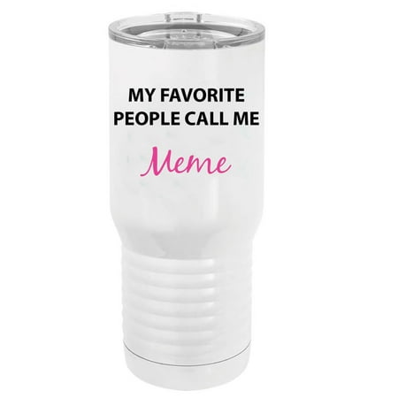 

My Favorite People Call Me Meme Stainless Steel Vacuum Double-Walled Insulated 20 Oz Tumbler Travel Coffee Mug with Clear Lid White