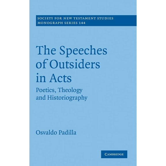 Society for New Testament Studies Monogr The Speeches of Outsiders in Acts, Book 144, (Hardcover)