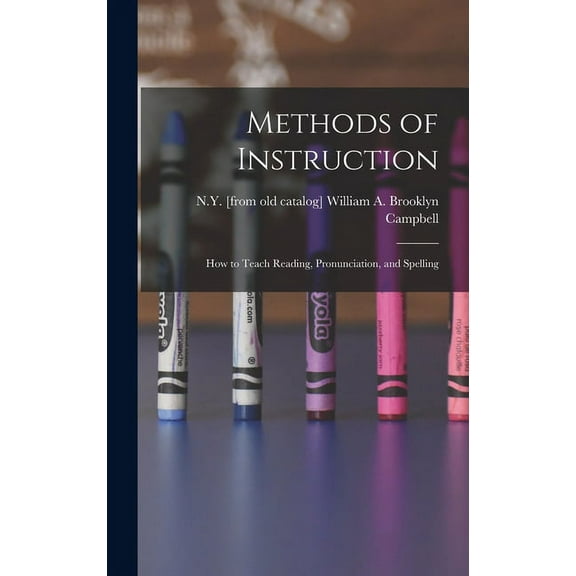 Methods of Instruction: How to Teach Reading, Pronunciation, and Spelling (Hardcover)