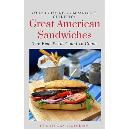 Your Cooking Companion's Guide to Great American Sandwiches - (Best Sandwiches In America List)